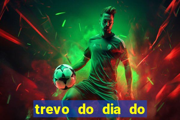 trevo do dia do jogo do bicho